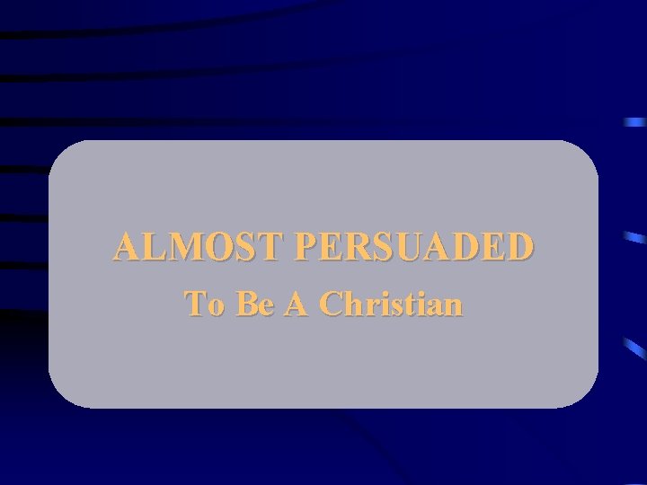 ALMOST PERSUADED To Be A Christian 