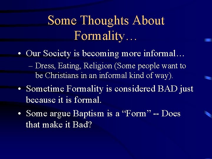 Some Thoughts About Formality… • Our Society is becoming more informal… – Dress, Eating,