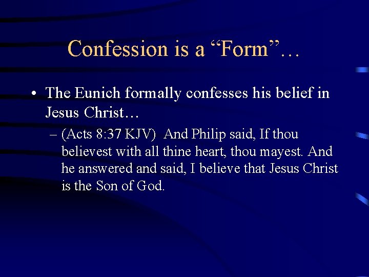 Confession is a “Form”… • The Eunich formally confesses his belief in Jesus Christ…