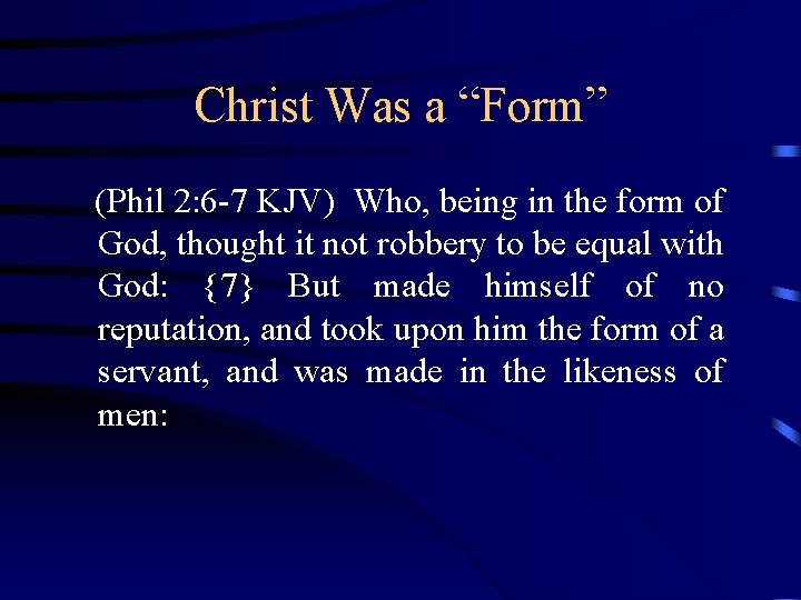 Christ Was a “Form” (Phil 2: 6 -7 KJV) Who, being in the form