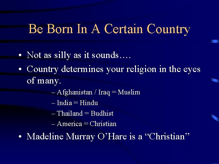 Be Born In A Certain Country • Not as silly as it sounds…. •
