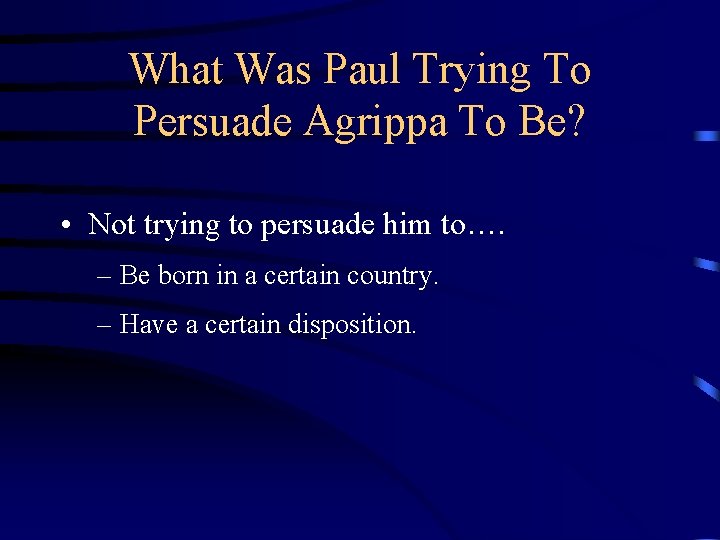 What Was Paul Trying To Persuade Agrippa To Be? • Not trying to persuade