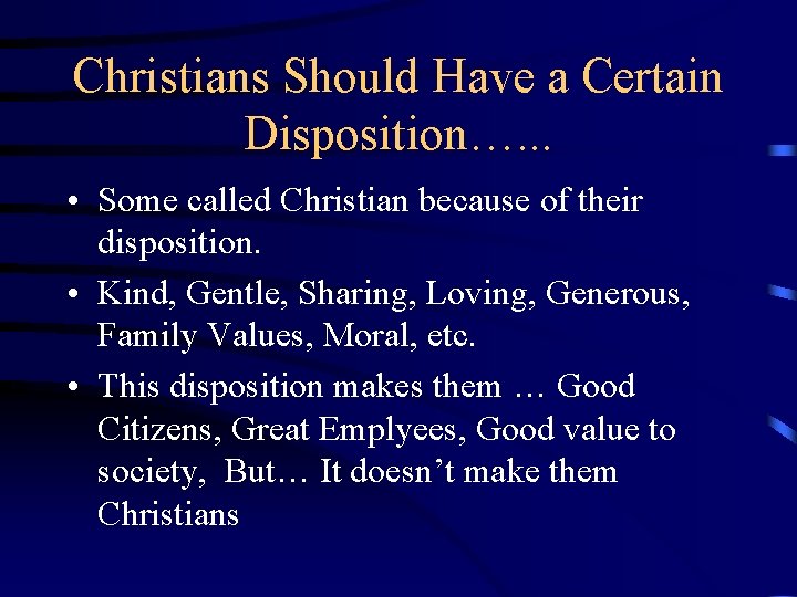 Christians Should Have a Certain Disposition…. . . • Some called Christian because of