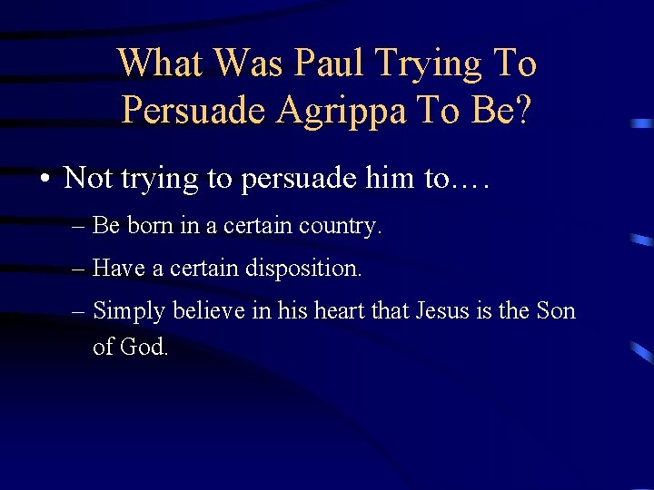 What Was Paul Trying To Persuade Agrippa To Be? • Not trying to persuade