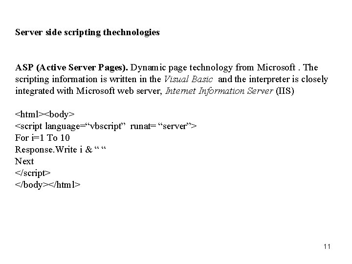 Server side scripting thechnologies ASP (Active Server Pages). Dynamic page technology from Microsoft. The