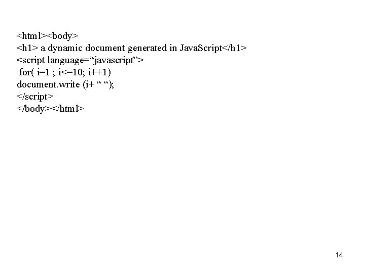 <html><body> <h 1> a dynamic document generated in Java. Script</h 1> <script language=“javascript”> for(