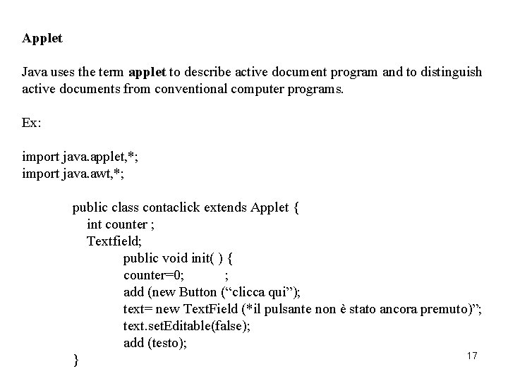 Applet Java uses the term applet to describe active document program and to distinguish