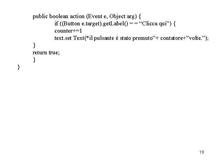 public boolean action (Event e, Object arg) { if ((Button e. target). get. Label()