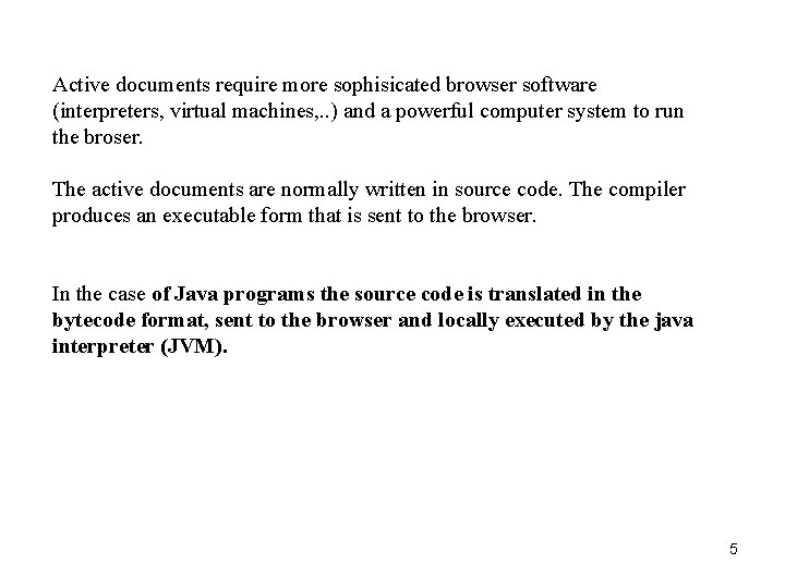 Active documents require more sophisicated browser software (interpreters, virtual machines, . . ) and Active documents require more sophisicated browser software (interpreters, virtual machines, . . ) and