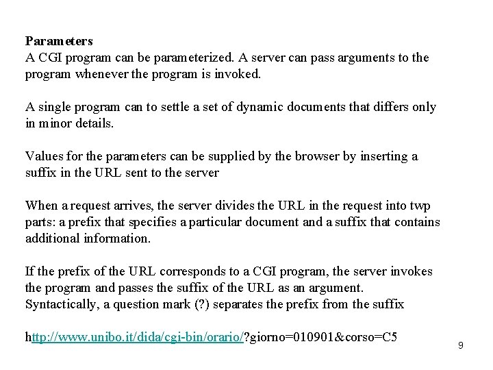 Parameters A CGI program can be parameterized. A server can pass arguments to the Parameters A CGI program can be parameterized. A server can pass arguments to the