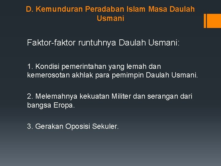D. Kemunduran Peradaban Islam Masa Daulah Usmani Faktor-faktor runtuhnya Daulah Usmani: 1. Kondisi pemerintahan