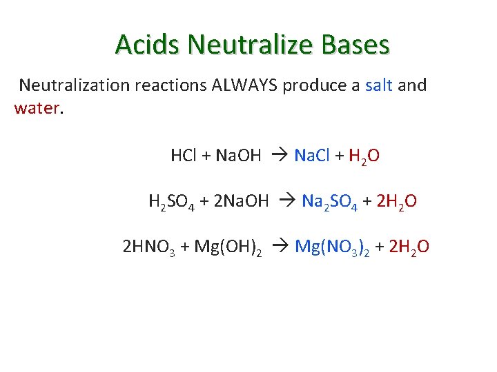 Acids Neutralize Bases Neutralization reactions ALWAYS produce a salt and water. HCl + Na.