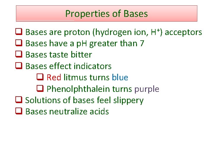 Properties of Bases q Bases are proton (hydrogen ion, H+) acceptors q Bases have