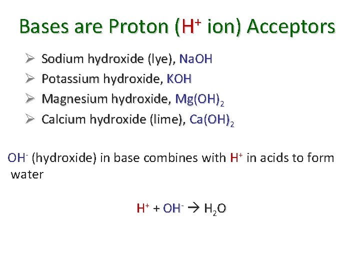 Bases are Proton (H+ ion) Acceptors Ø Sodium hydroxide (lye), Na. OH Ø Potassium