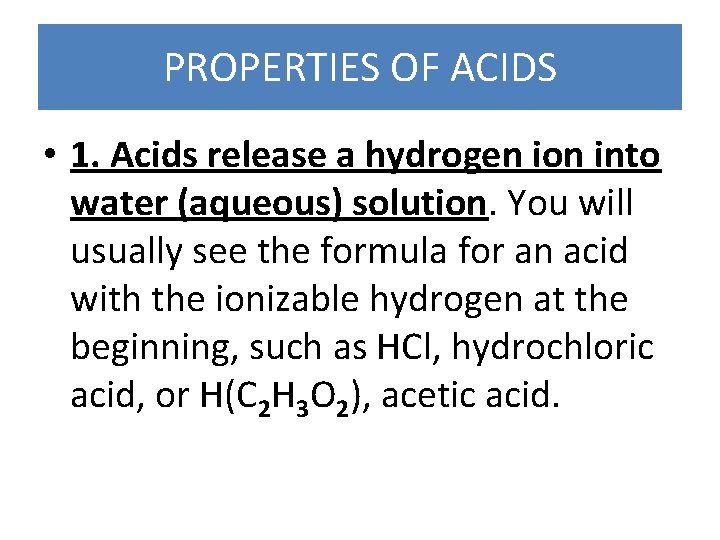 PROPERTIES OF ACIDS • 1. Acids release a hydrogen ion into water (aqueous) solution.