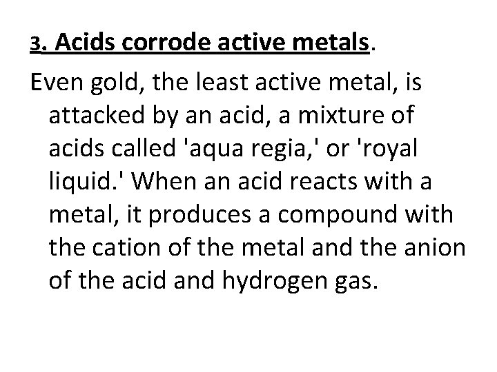 3. Acids corrode active metals. Even gold, the least active metal, is attacked by