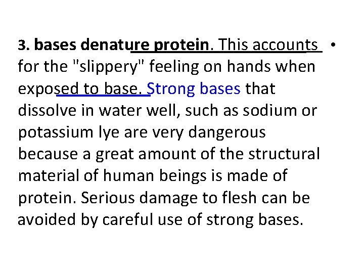 3. bases denature protein. This accounts • for the "slippery" feeling on hands when