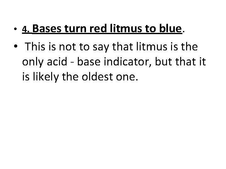  • 4. Bases turn red litmus to blue. • This is not to