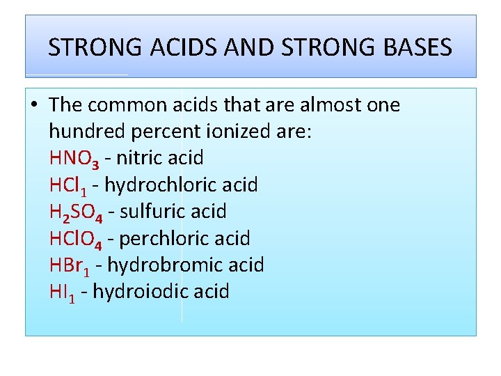 STRONG ACIDS AND STRONG BASES • The common acids that are almost one hundred