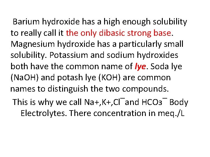  Barium hydroxide has a high enough solubility to really call it the only