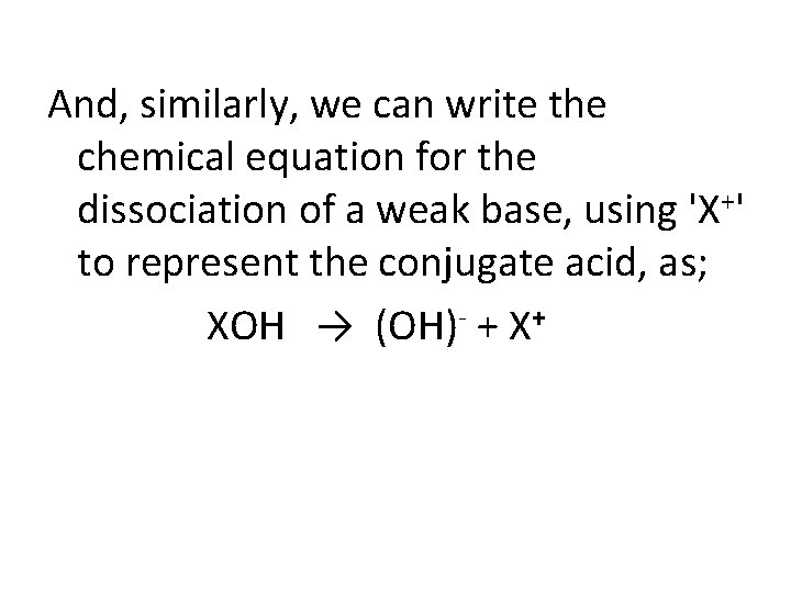 And, similarly, we can write the chemical equation for the dissociation of a weak