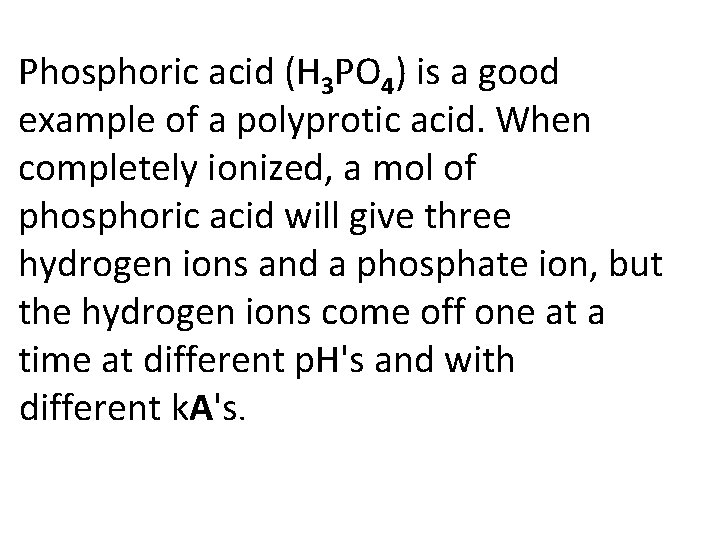 Phosphoric acid (H 3 PO 4) is a good example of a polyprotic acid.