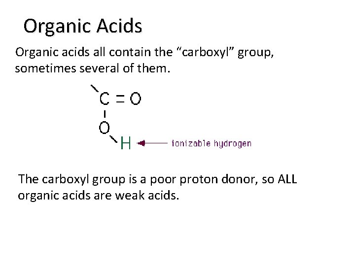 Organic Acids Organic acids all contain the “carboxyl” group, sometimes several of them. The