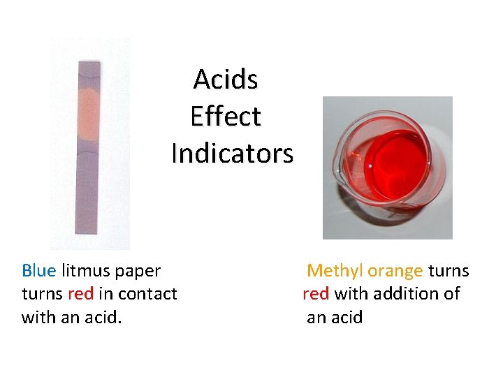 Acids Effect Indicators Blue litmus paper turns red in contact with an acid. Methyl