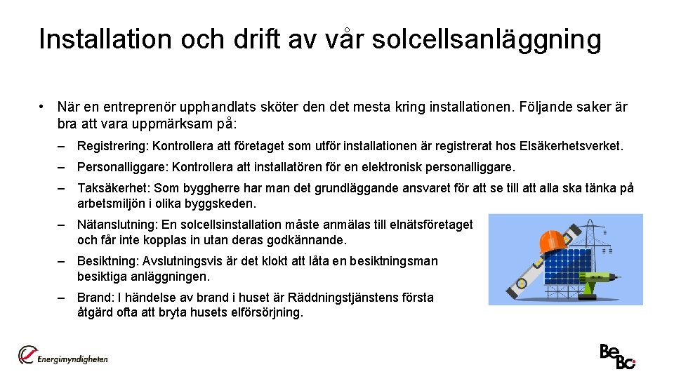 Installation och drift av vår solcellsanläggning • När en entreprenör upphandlats sköter den det