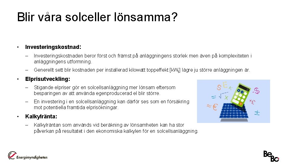 Blir våra solceller lönsamma? • • • Investeringskostnad: – Investeringskostnaden beror först och främst