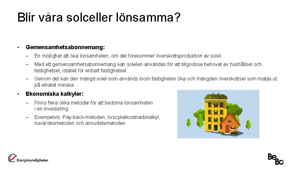 Blir våra solceller lönsamma? • • Gemensamhetsabonnemang: – En möjlighet att öka lönsamheten, om