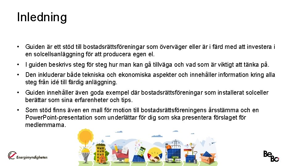 Inledning • Guiden är ett stöd till bostadsrättsföreningar som överväger eller är i färd