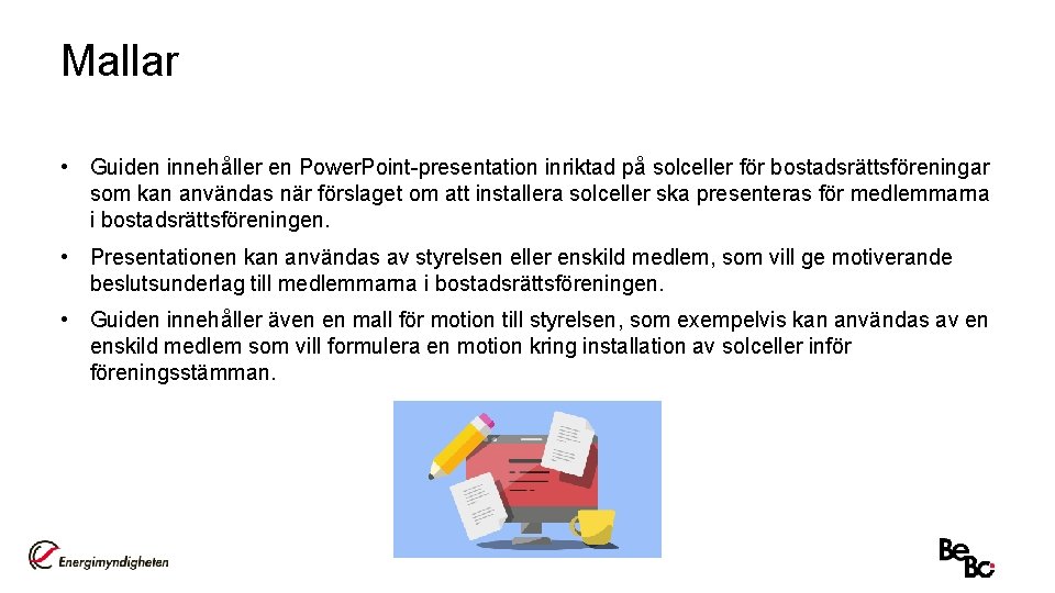 Mallar • Guiden innehåller en Power. Point-presentation inriktad på solceller för bostadsrättsföreningar som kan