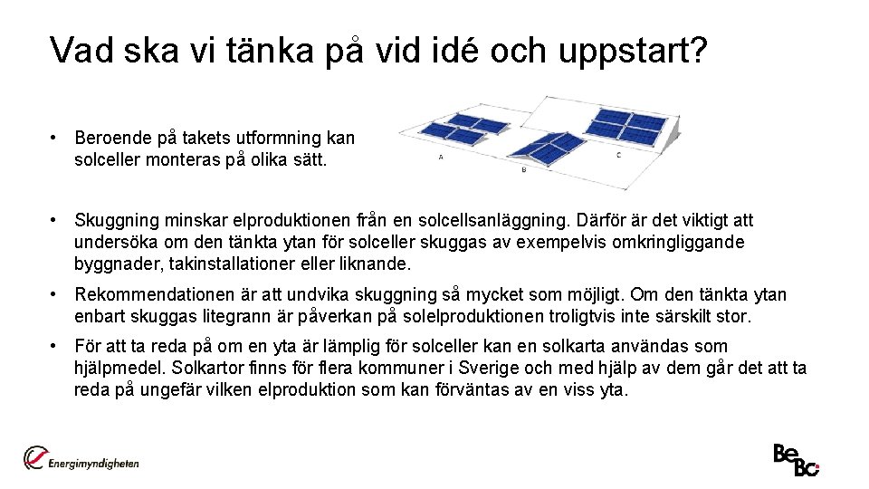 Vad ska vi tänka på vid idé och uppstart? • Beroende på takets utformning