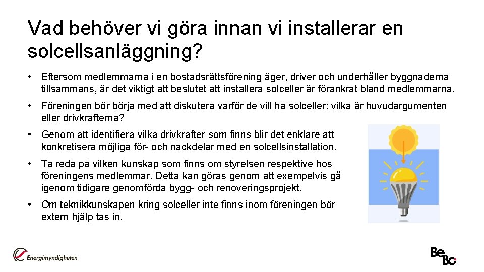 Vad behöver vi göra innan vi installerar en solcellsanläggning? • Eftersom medlemmarna i en