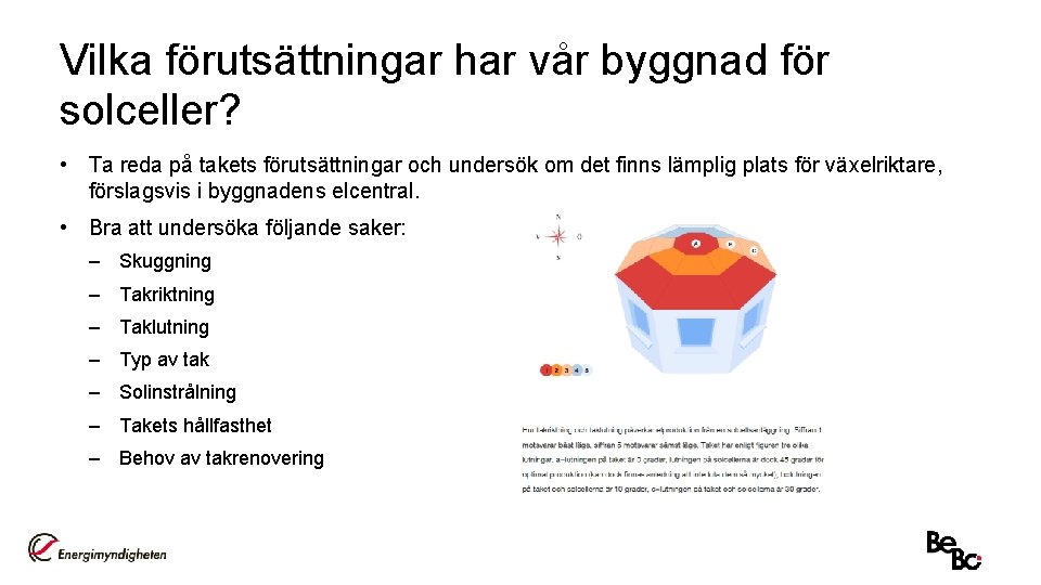 Vilka förutsättningar har vår byggnad för solceller? • Ta reda på takets förutsättningar och