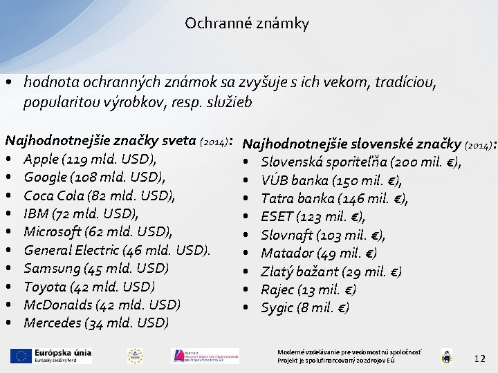 Ochranné známky • hodnota ochranných známok sa zvyšuje s ich vekom, tradíciou, popularitou výrobkov,