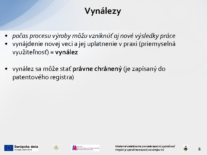 Vynálezy • počas procesu výroby môžu vzniknúť aj nové výsledky práce • vynájdenie novej