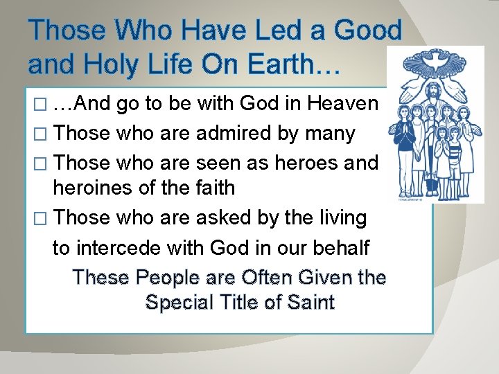 Those Who Have Led a Good and Holy Life On Earth… � …And go