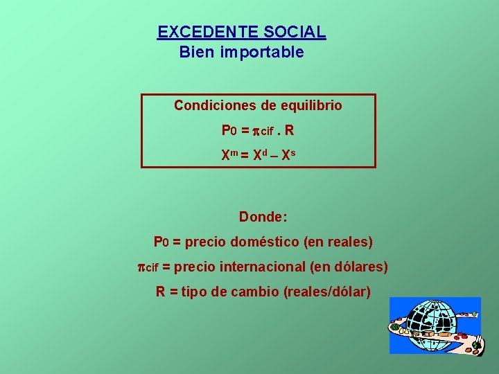 EXCEDENTE SOCIAL Bien importable Condiciones de equilibrio P 0 = cif. R Xm =