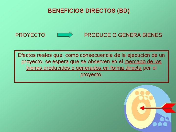 BENEFICIOS DIRECTOS (BD) PROYECTO PRODUCE O GENERA BIENES Efectos reales que, como consecuencia de