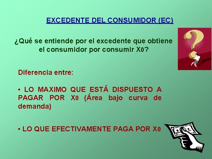 EXCEDENTE DEL CONSUMIDOR (EC) ¿Qué se entiende por el excedente que obtiene el consumidor