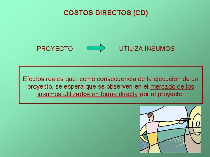COSTOS DIRECTOS (CD) PROYECTO UTILIZA INSUMOS Efectos reales que, como consecuencia de la ejecución