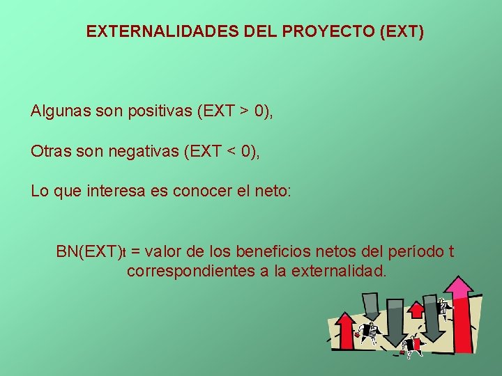 EXTERNALIDADES DEL PROYECTO (EXT) Algunas son positivas (EXT > 0), Otras son negativas (EXT