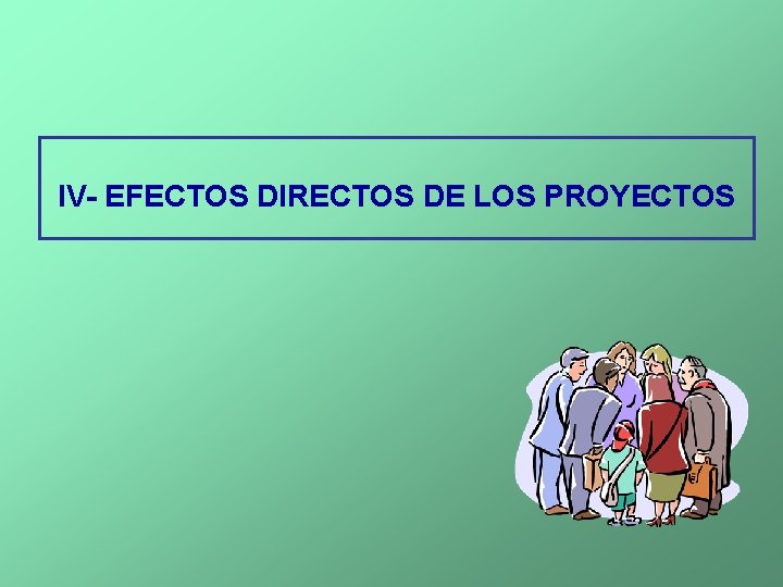 IV- EFECTOS DIRECTOS DE LOS PROYECTOS 