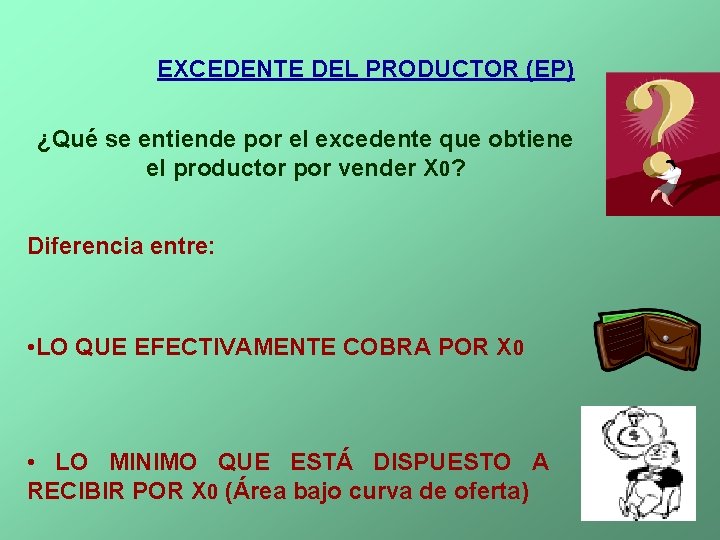 EXCEDENTE DEL PRODUCTOR (EP) ¿Qué se entiende por el excedente que obtiene el productor