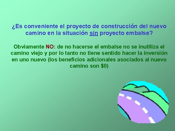¿Es conveniente el proyecto de construcción del nuevo camino en la situación sin proyecto