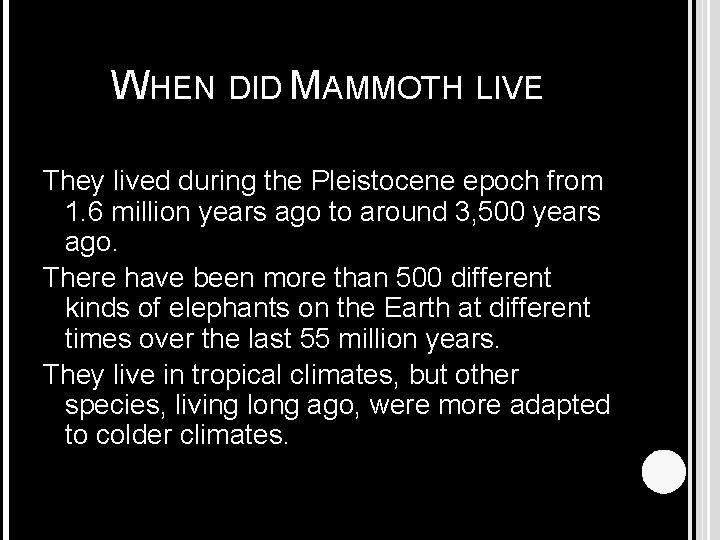 WHEN DID MAMMOTH LIVE They lived during the Pleistocene epoch from 1. 6 million