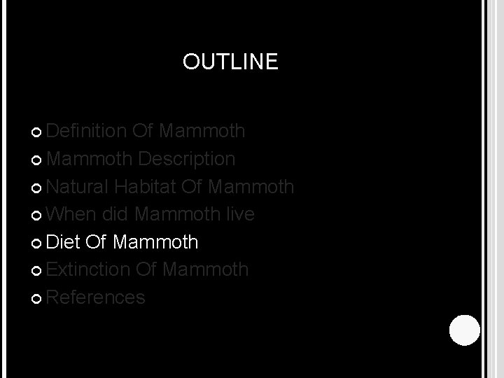 OUTLINE Definition Of Mammoth Description Natural Habitat Of Mammoth When did Mammoth live Diet