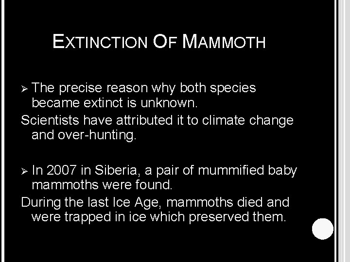 EXTINCTION OF MAMMOTH Ø The precise reason why both species became extinct is unknown.